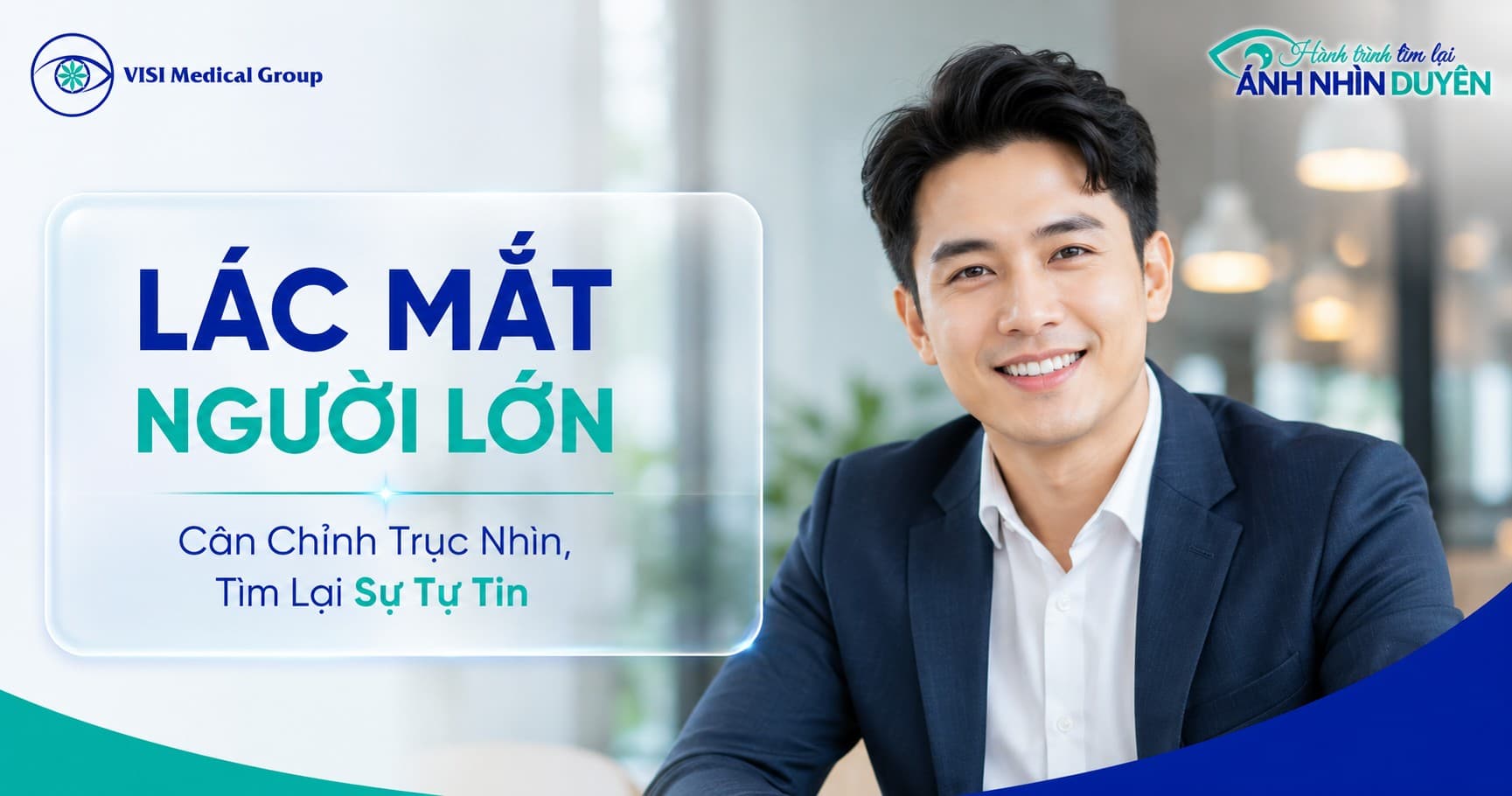 Bệnh lác/lé mắt ở người lớn: Cơ hội cân chỉnh trục nhìn thẳng - VISI